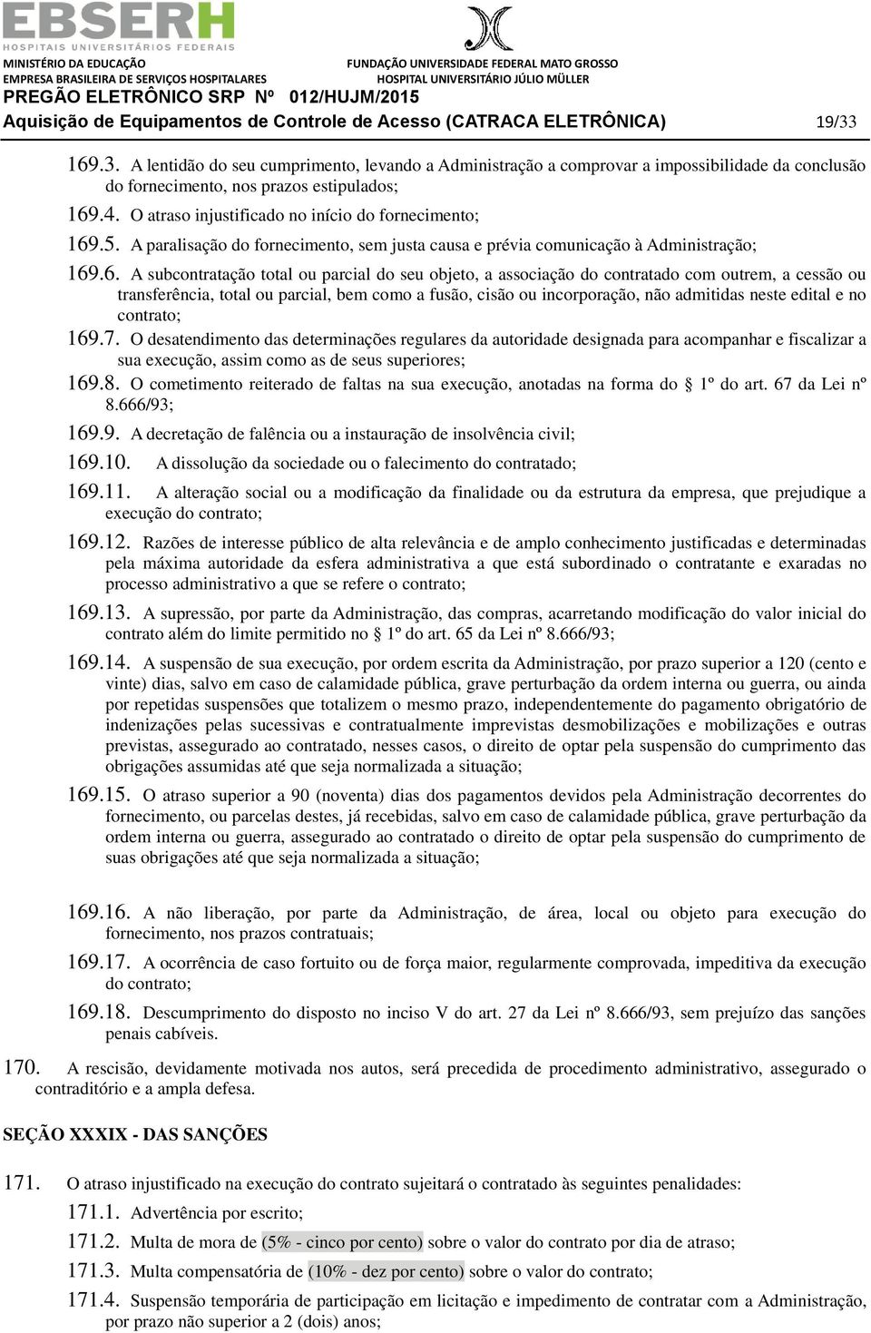 O atraso injustificado no início do fornecimento; 169