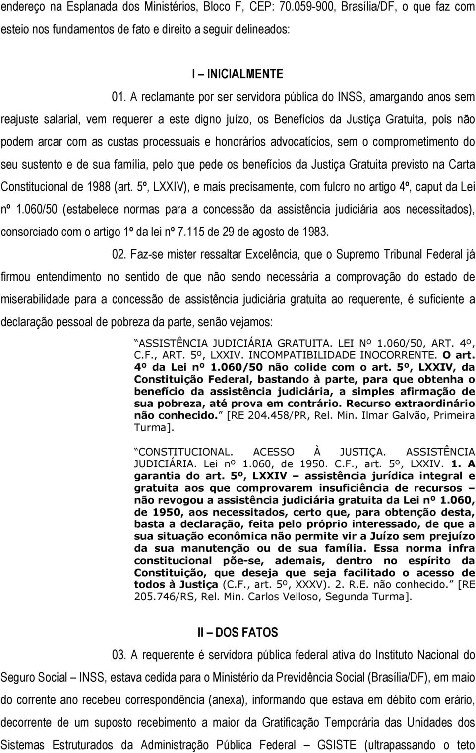 processuais e honorários advocatícios, sem o comprometimento do seu sustento e de sua família, pelo que pede os benefícios da Justiça Gratuita previsto na Carta Constitucional de 1988 (art.