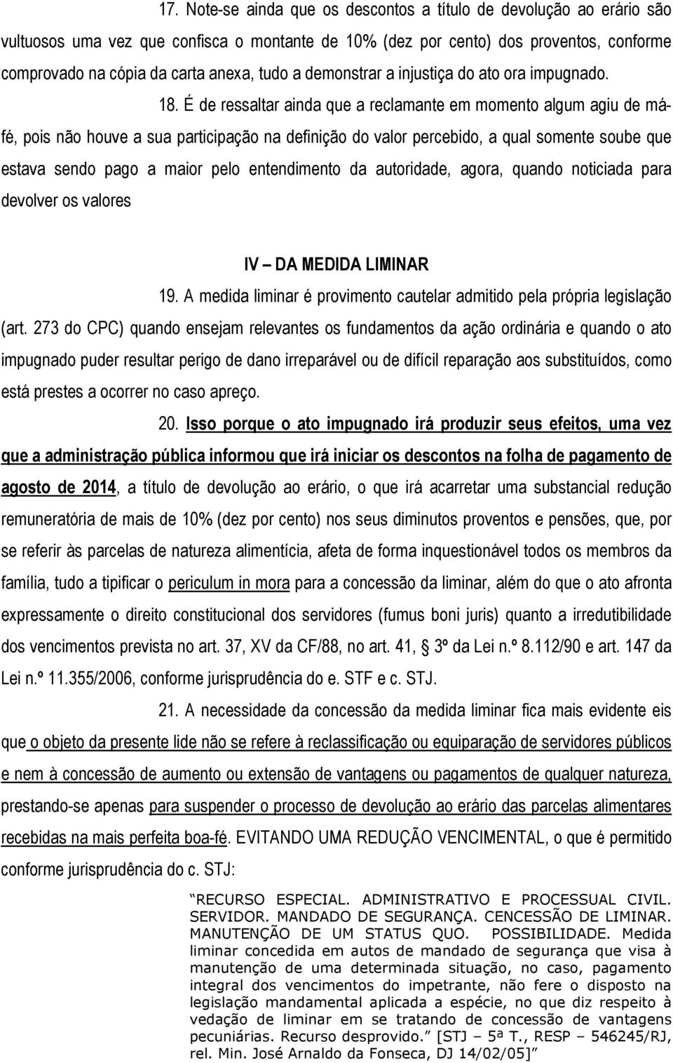 É de ressaltar ainda que a reclamante em momento algum agiu de máfé, pois não houve a sua participação na definição do valor percebido, a qual somente soube que estava sendo pago a maior pelo