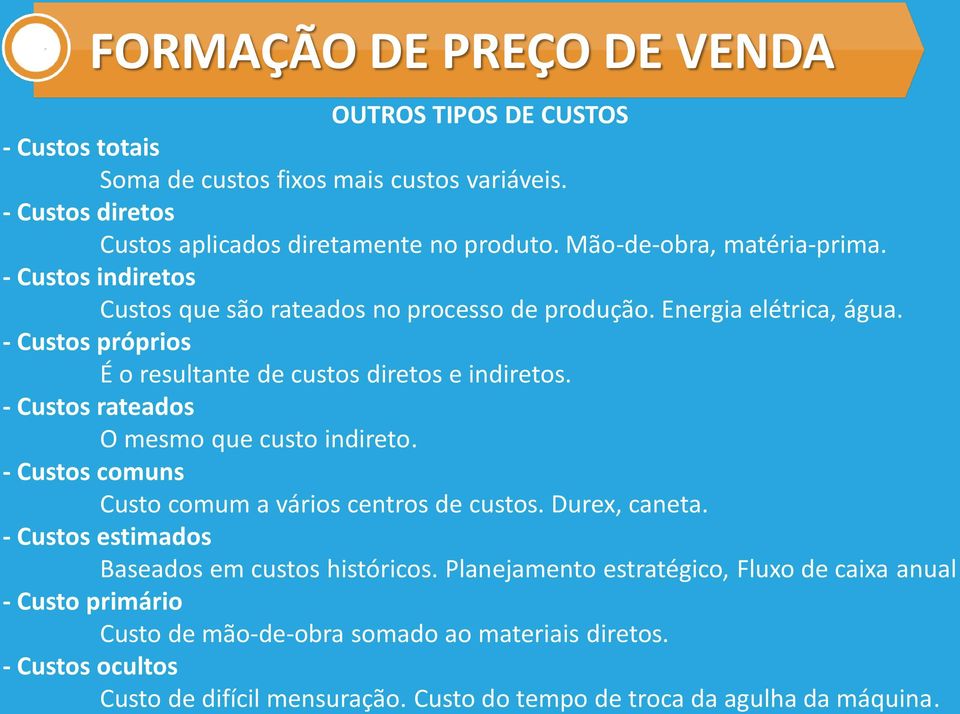 - Custos próprios É o resultante de custos diretos e indiretos. - Custos rateados O mesmo que custo indireto. - Custos comuns Custo comum a vários centros de custos. Durex, caneta.