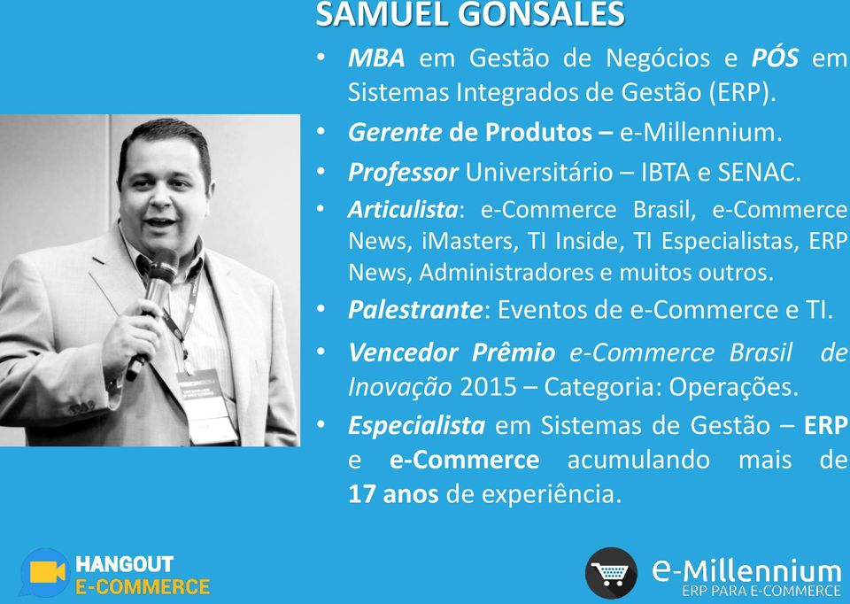 Articulista: e-commerce Brasil, e-commerce News, imasters, TI Inside, TI Especialistas, ERP News, Administradores e muitos