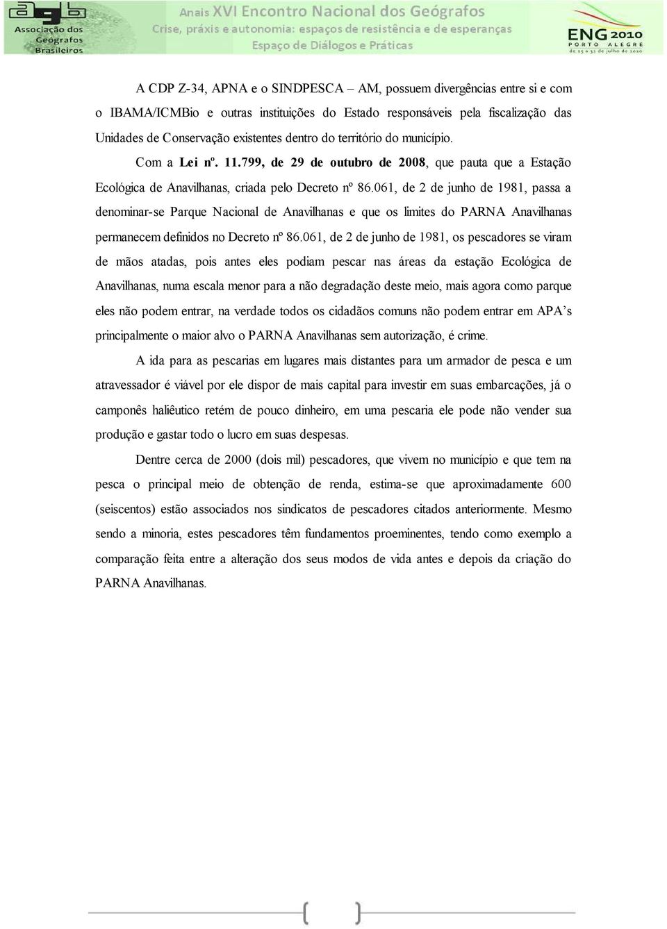 061, de 2 de junho de 1981, passa a denominar-se Parque Nacional de Anavilhanas e que os limites do PARNA Anavilhanas permanecem definidos no Decreto nº 86.