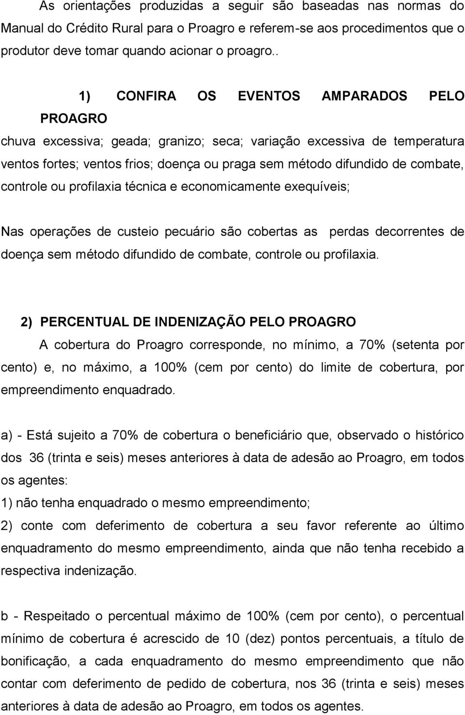 controle ou profilaxia técnica e economicamente exequíveis; Nas operações de custeio pecuário são cobertas as perdas decorrentes de doença sem método difundido de combate, controle ou profilaxia.