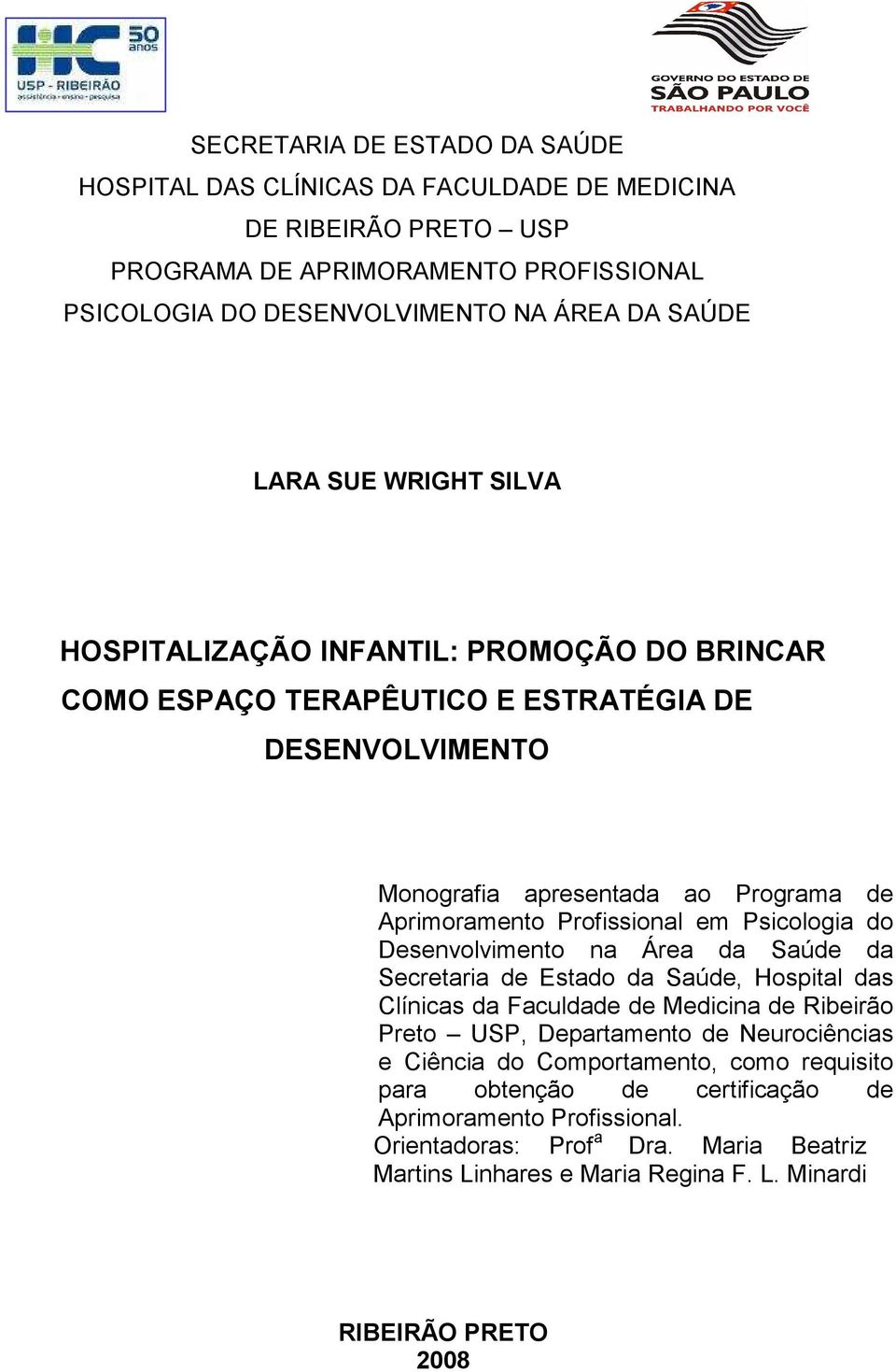 Psicologia do Desenvolvimento na Área da Saúde da Secretaria de Estado da Saúde, Hospital das Clínicas da Faculdade de Medicina de Ribeirão Preto USP, Departamento de Neurociências e Ciência