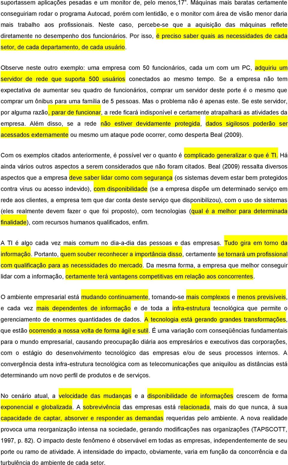 Neste caso, percebe-se que a aquisição das máquinas reflete diretamente no desempenho dos funcionários.