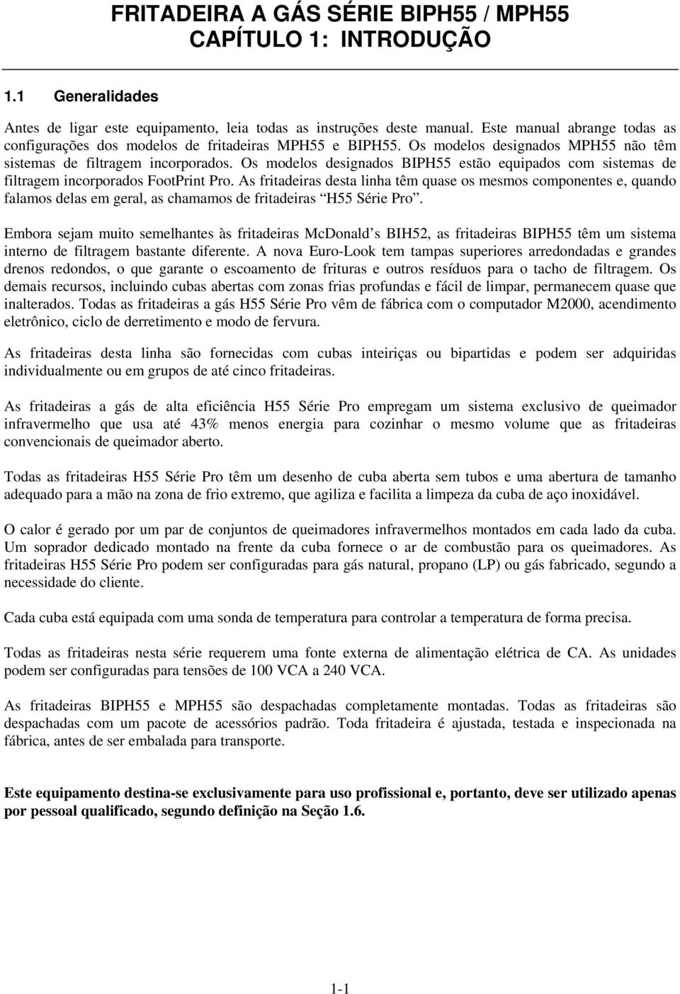 Os modelos designados BIPH55 estão equipados com sistemas de filtragem incorporados FootPrint Pro.