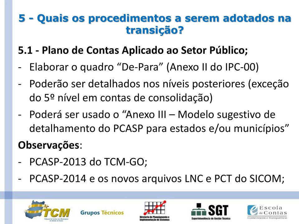 detalhados nos níveis posteriores (exceção do 5º nível em contas de consolidação) - Poderá ser usado o Anexo