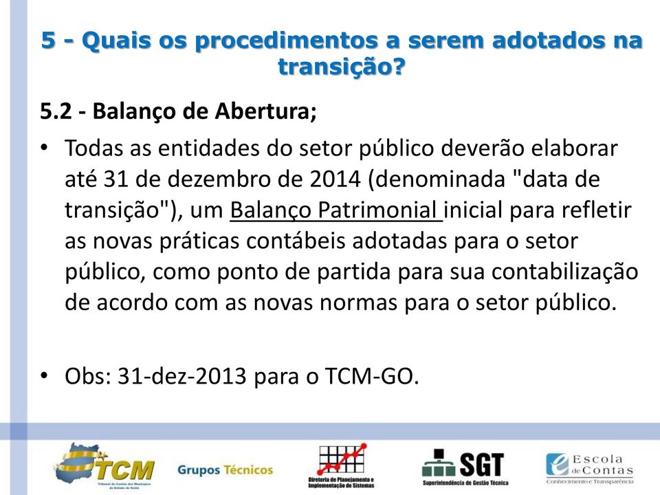 (denominada "data de transição"), um Balanço Patrimonial inicial para refletir as novas práticas contábeis