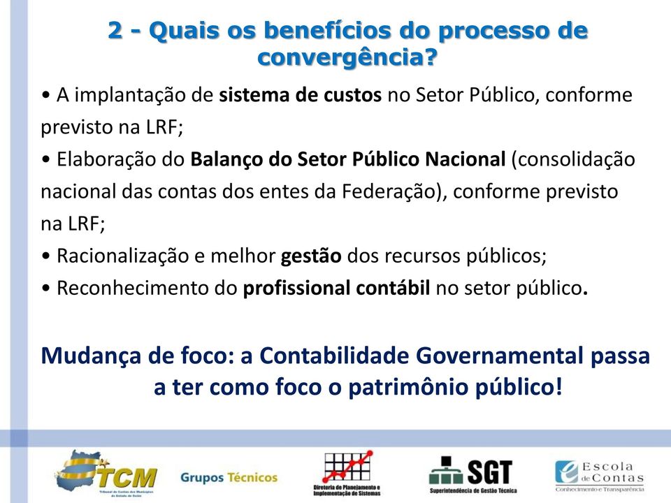 Público Nacional (consolidação nacional das contas dos entes da Federação), conforme previsto na LRF; Racionalização