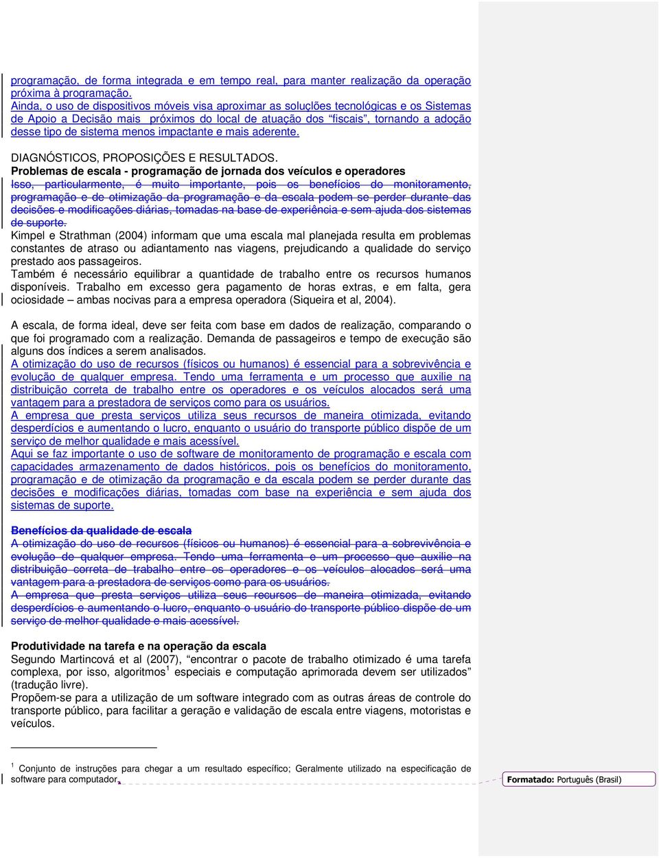 menos impactante e mais aderente. DIAGNÓSTICOS, PROPOSIÇÕES E RESULTADOS.