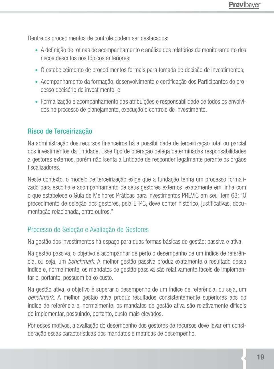 Formalização e acompanhamento das atribuições e responsabilidade de todos os envolvidos no processo de planejamento, execução e controle de investimento.