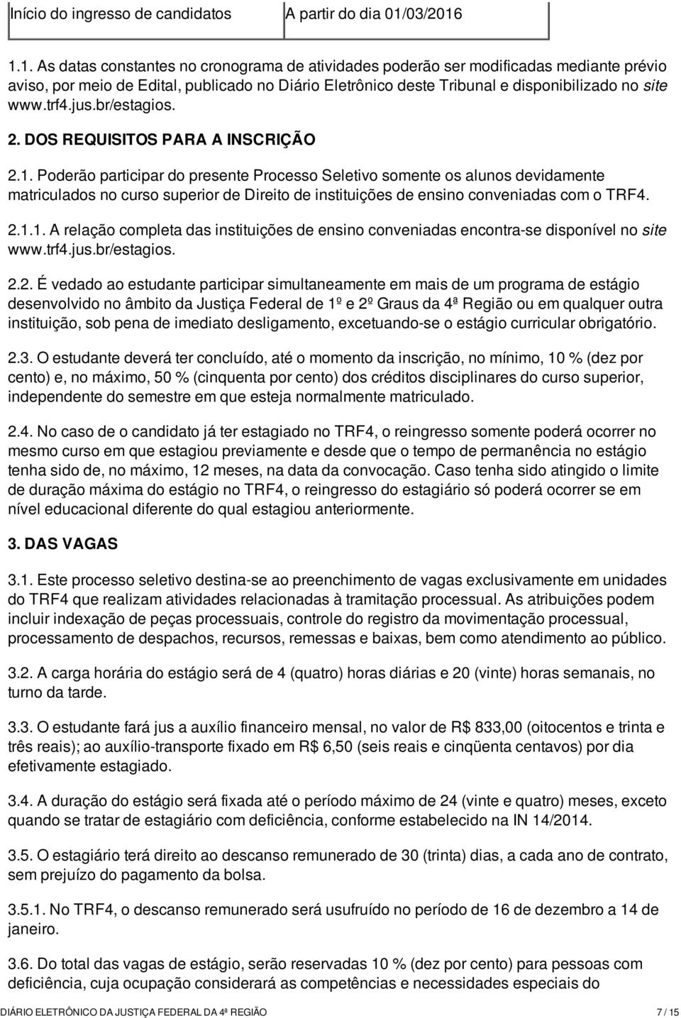 trf4.jus.br/estagios. 2. DOS REQUISITOS PARA A INSCRIÇÃO 2.1.