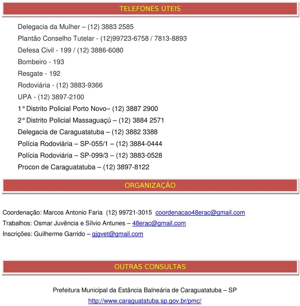 Polícia Rodoviária SP-099/3 (12) 3883-0528 Procon de Caraguatatuba (12) 3897-8122 ORGANIZAÇÃO Coordenação: Marcos Antonio Faria (12) 99721-3015 coordenacao48erac@gmail.