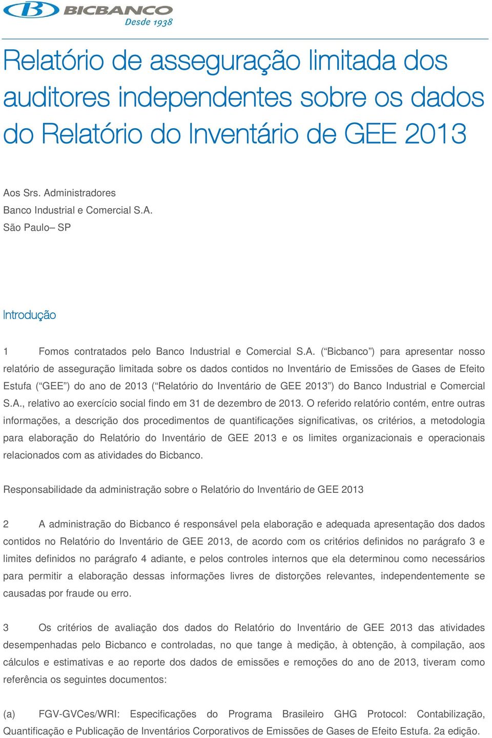 GEE 2013 ) do Banco Industrial e Comercial S.A., relativo ao exercício social findo em 31 de dezembro de 2013.