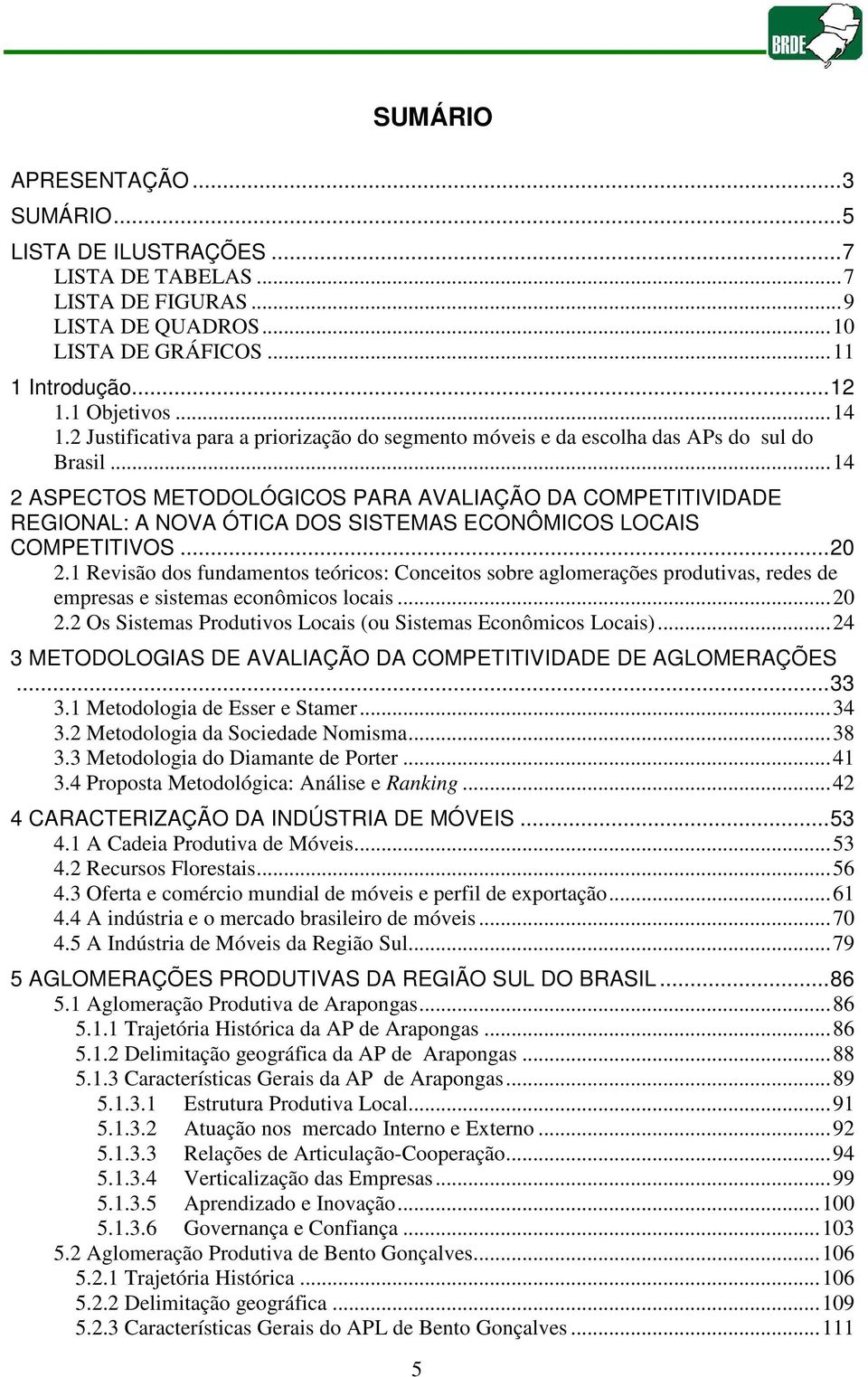 ..14 2 ASPECTOS METODOLÓGICOS PARA AVALIAÇÃO DA COMPETITIVIDADE REGIONAL: A NOVA ÓTICA DOS SISTEMAS ECONÔMICOS LOCAIS COMPETITIVOS...20 2.