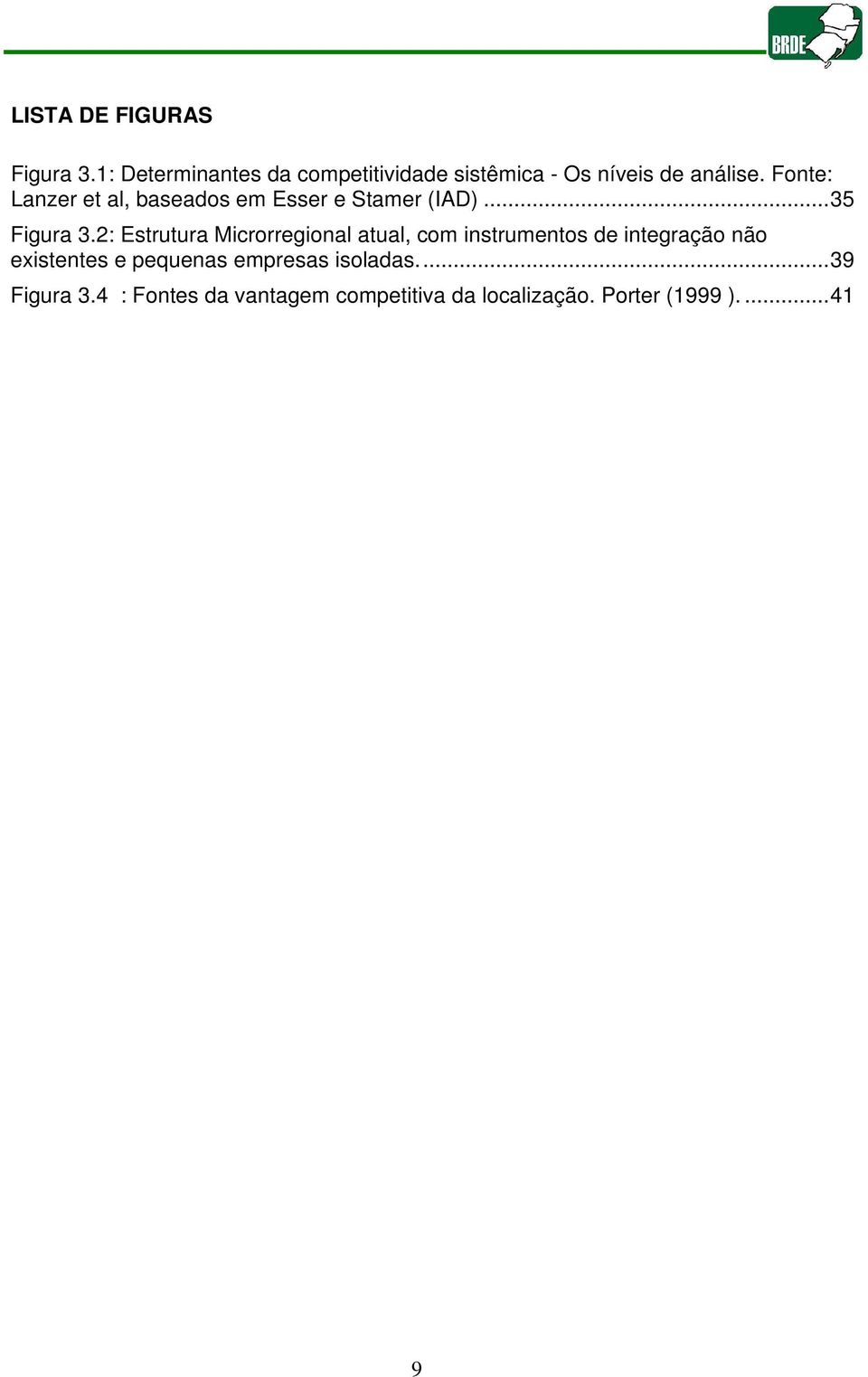 Fonte: Lanzer et al, baseados em Esser e Stamer (IAD)...35 Figura 3.