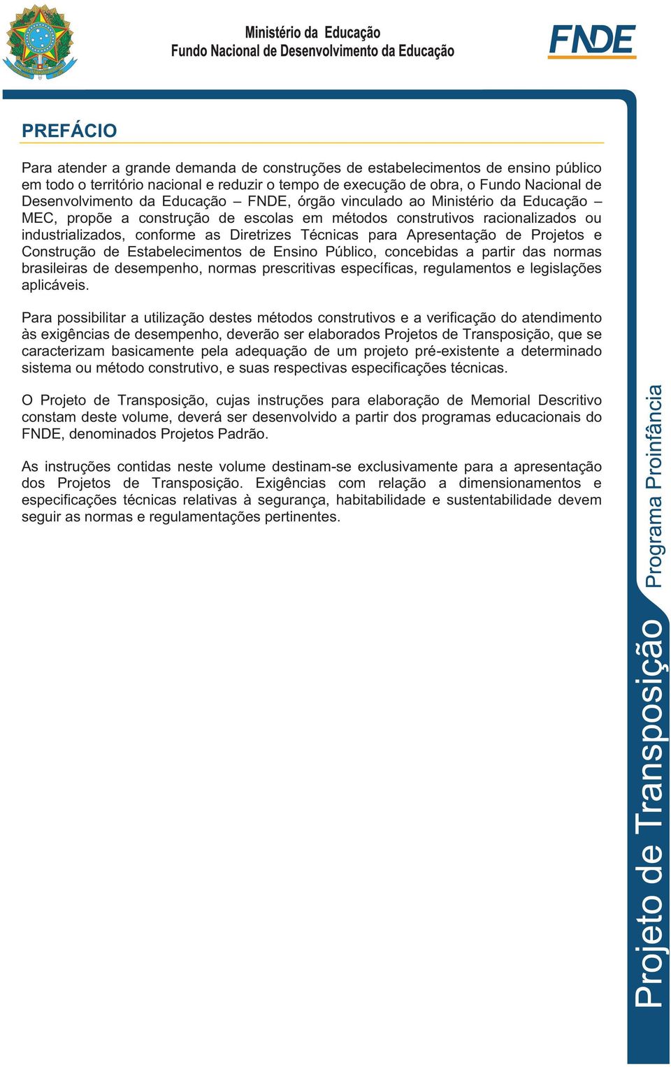 Apresentação de Projetos e Construção de Estabelecimentos de Ensino Público, concebidas a partir das normas brasileiras de desempenho, normas prescritivas específicas, regulamentos e legislações