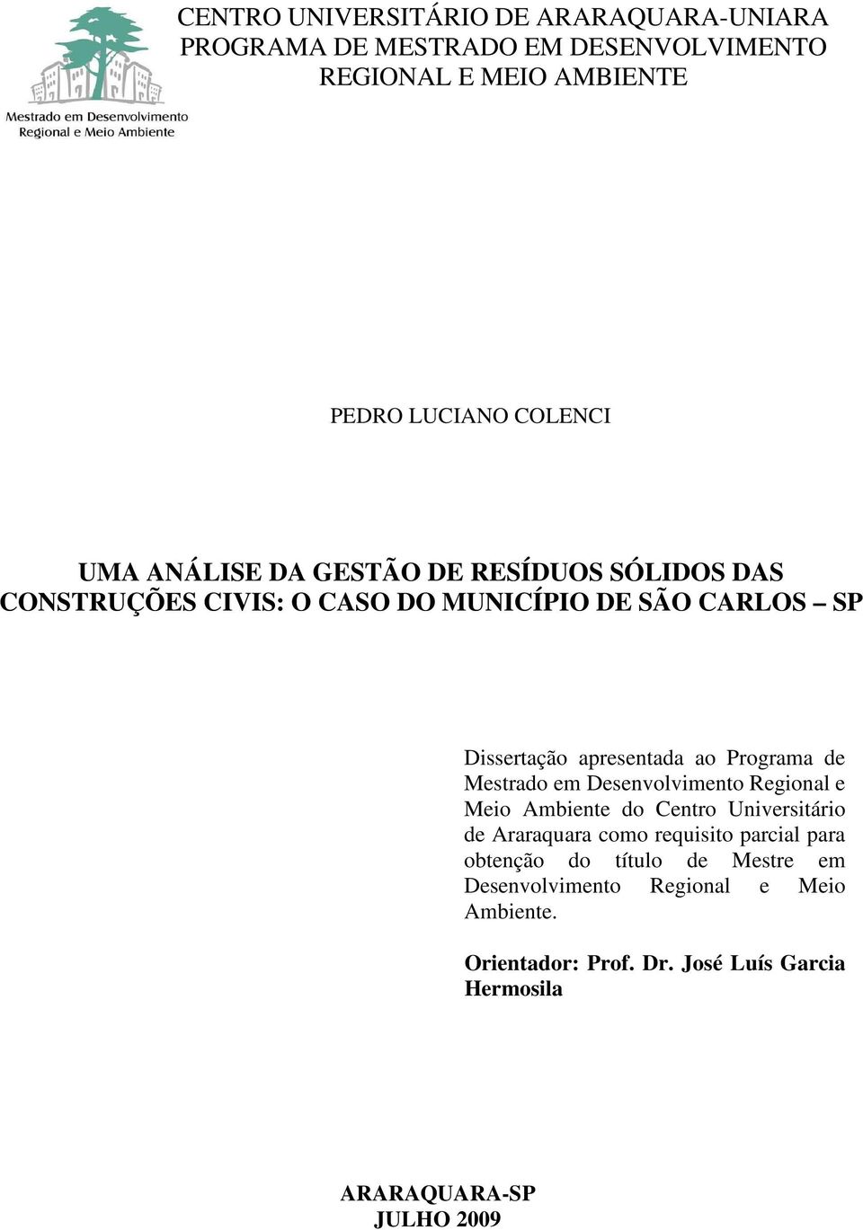 de Mestrado em Desenvolvimento Regional e Meio Ambiente do Centro Universitário de Araraquara como requisito parcial para obtenção do