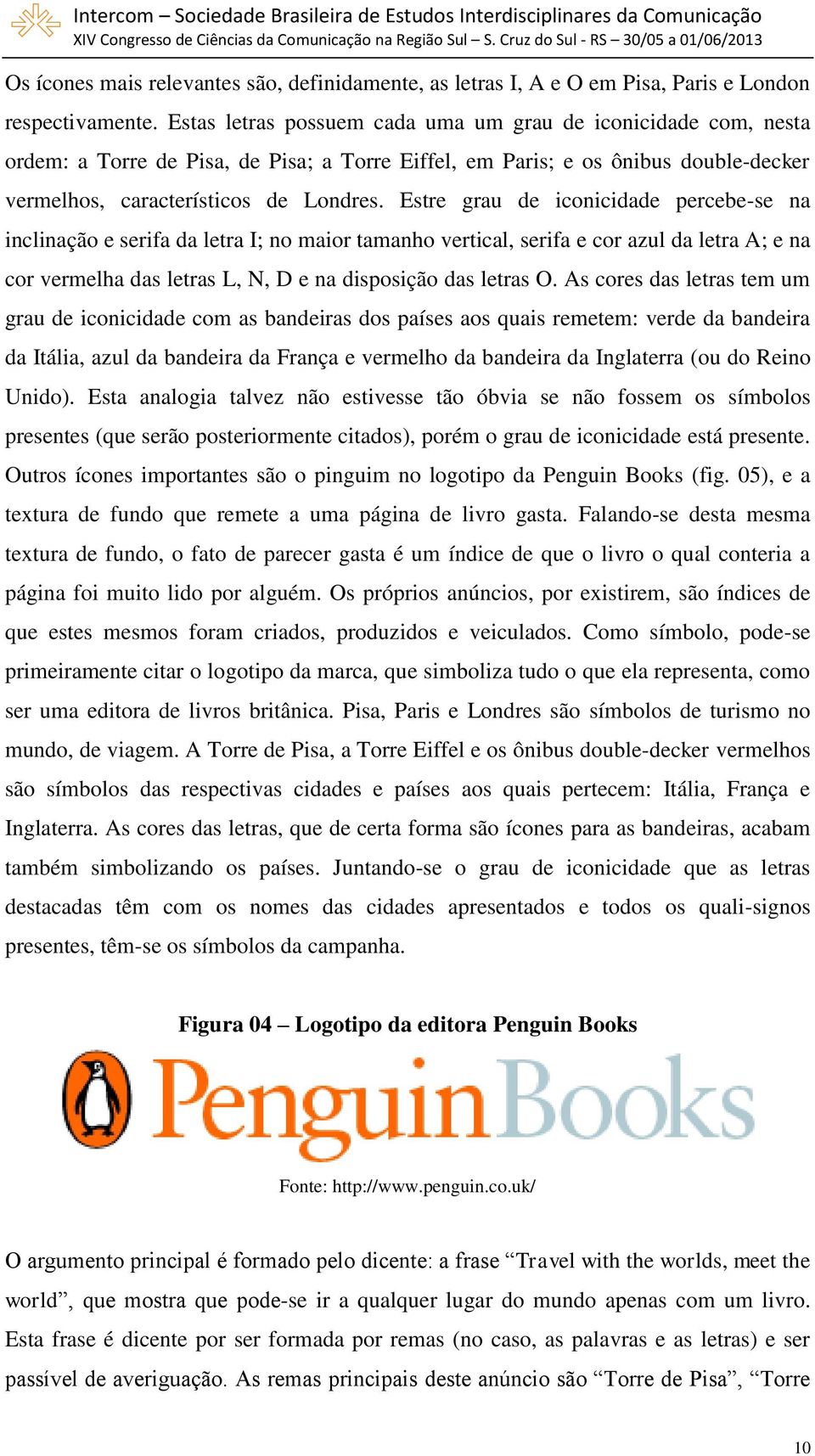 Estre grau de iconicidade percebe-se na inclinação e serifa da letra I; no maior tamanho vertical, serifa e cor azul da letra A; e na cor vermelha das letras L, N, D e na disposição das letras O.