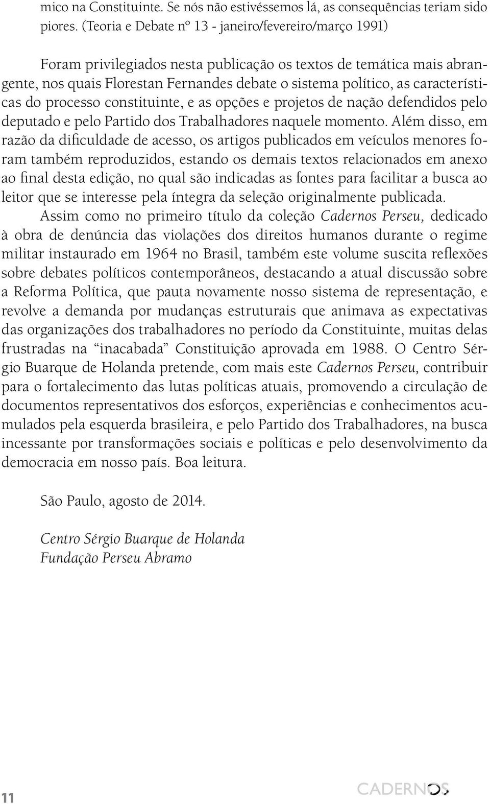 características do processo constituinte, e as opções e projetos de nação defendidos pelo deputado e pelo Partido dos trabalhadores naquele momento.