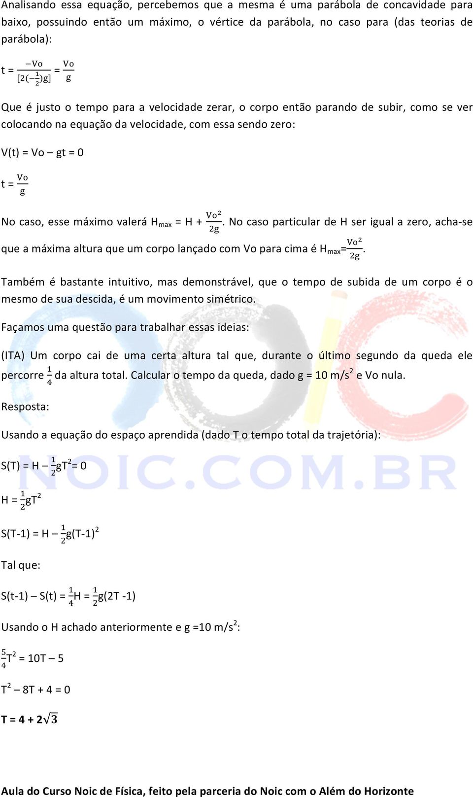 = H + ". No caso particular de H ser igual a zero, acha- se " que a máxima altura que um corpo lançado com Vo para cima é H max = " ".