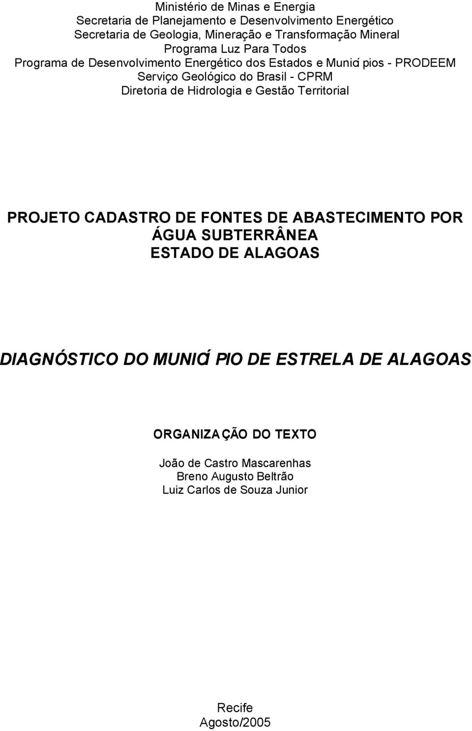 Diretoria de Hidrologia e Gestão Territorial PROJETO CADASTRO DE FONTES DE ABASTECIMENTO POR ÁGUA SUBTERRÂNEA ESTADO DE ALAGOAS DIAGNÓSTICO DO