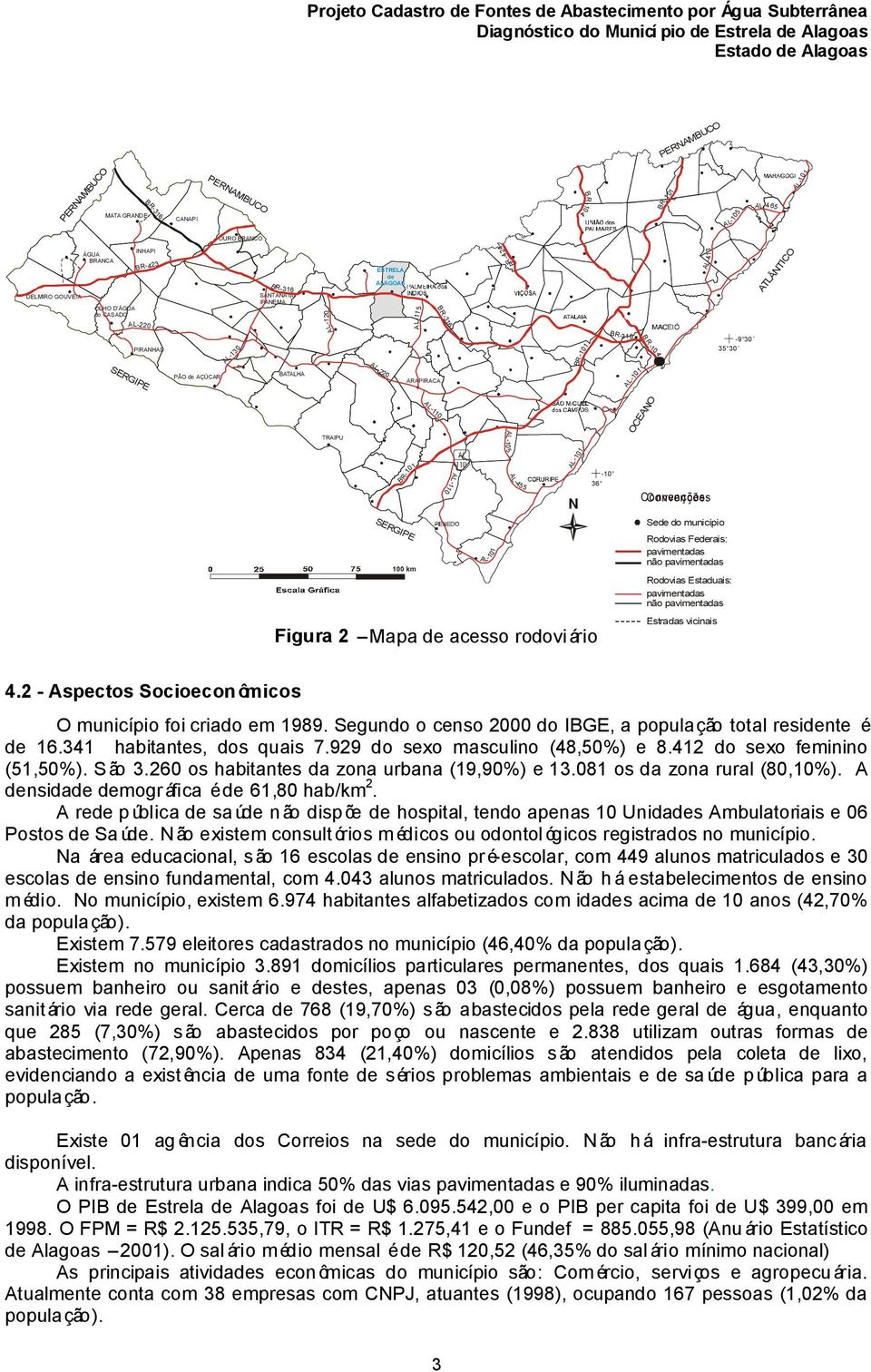 BR-424 AL-10 5 AL-455 BR-101-10 36 BR-316 AL-101AL-101 B R -104 OCEANO Convenções N Sede do município Rodovias Federais: pavimentadas não pavimentadas Rodovias Estaduais: pavimentadas não