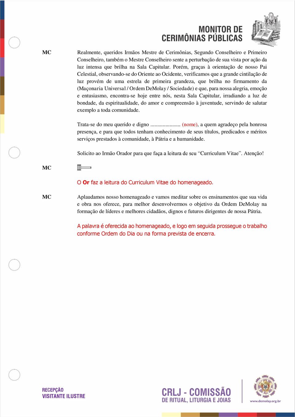 Porém, graças à orientação de nosso Pai Celestial, observando-se do Oriente ao Ocidente, verificamos que a grande cintilação de luz provém de uma estrela de primeira grandeza, que brilha no