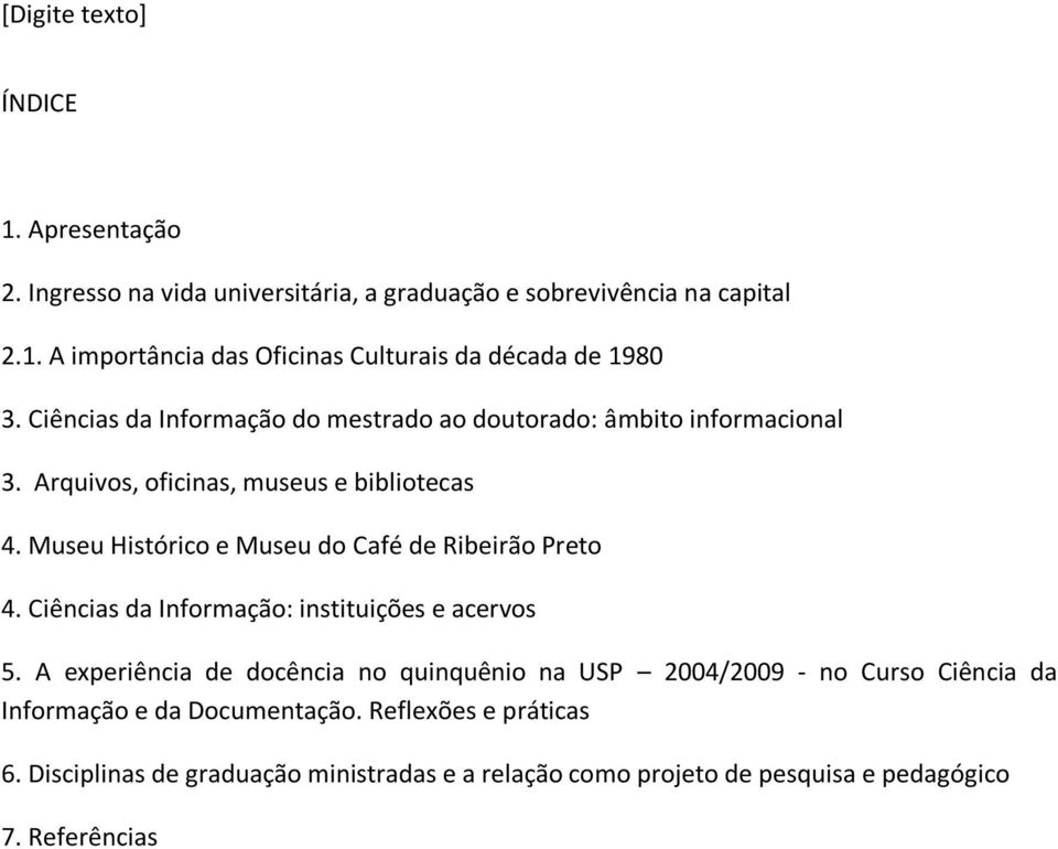 Museu Histórico e Museu do Café de Ribeirão Preto 4. Ciências da Informação: instituições e acervos 5.