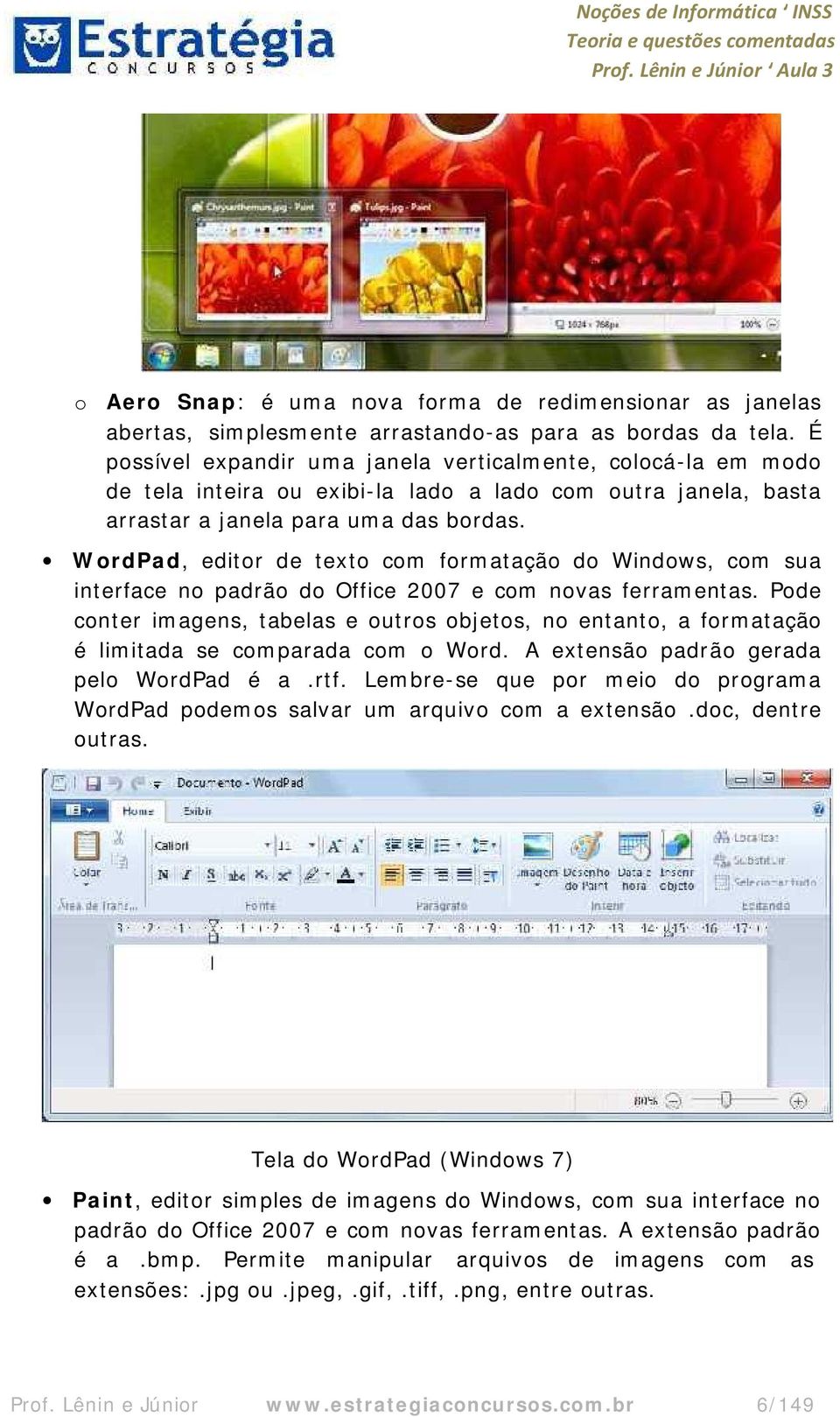 WordPad, editor de texto com formatação do Windows, com sua interface no padrão do Office 2007 e com novas ferramentas.