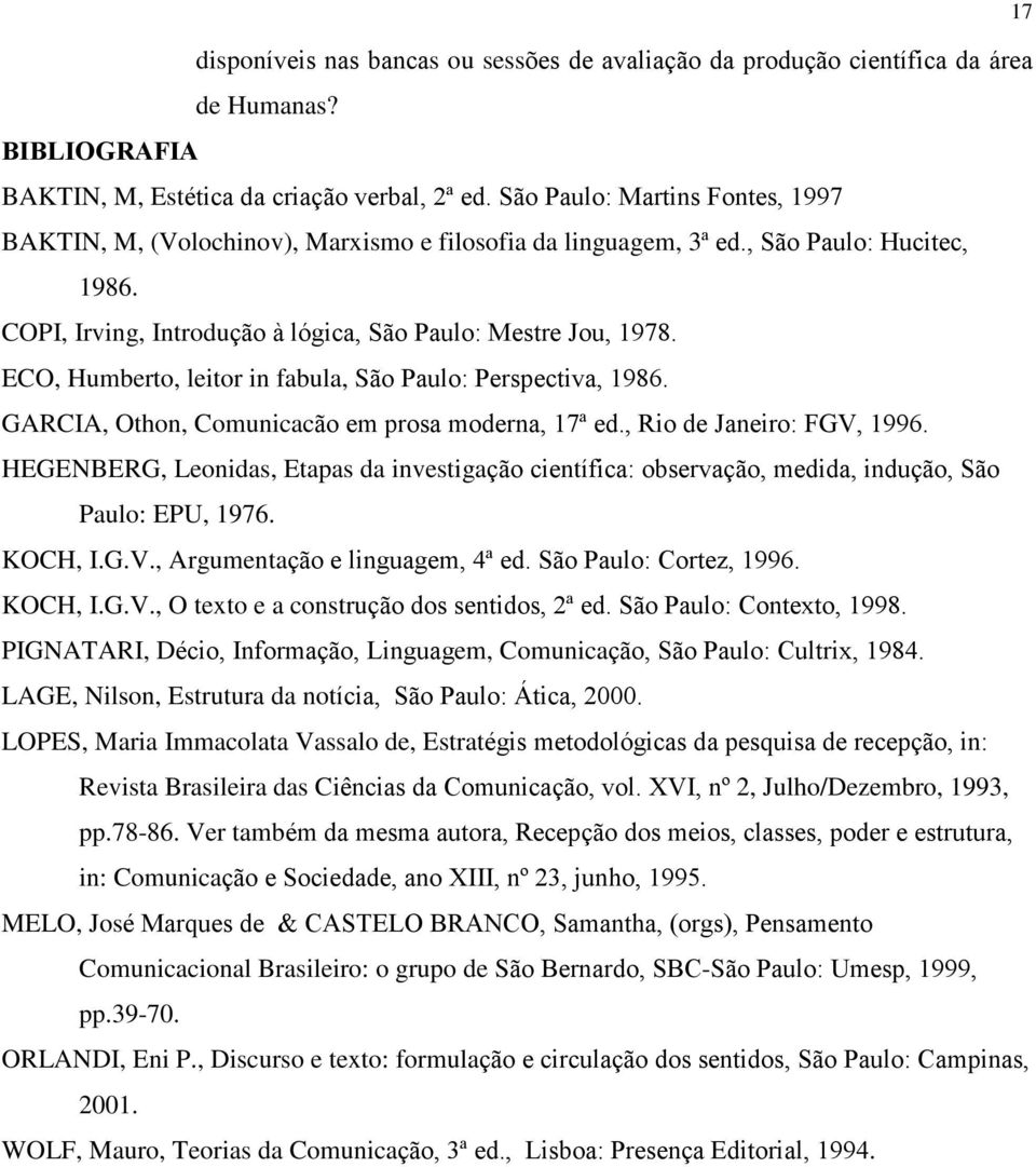 ECO, Humberto, leitor in fabula, São Paulo: Perspectiva, 1986. GARCIA, Othon, Comunicacão em prosa moderna, 17ª ed., Rio de Janeiro: FGV, 1996.