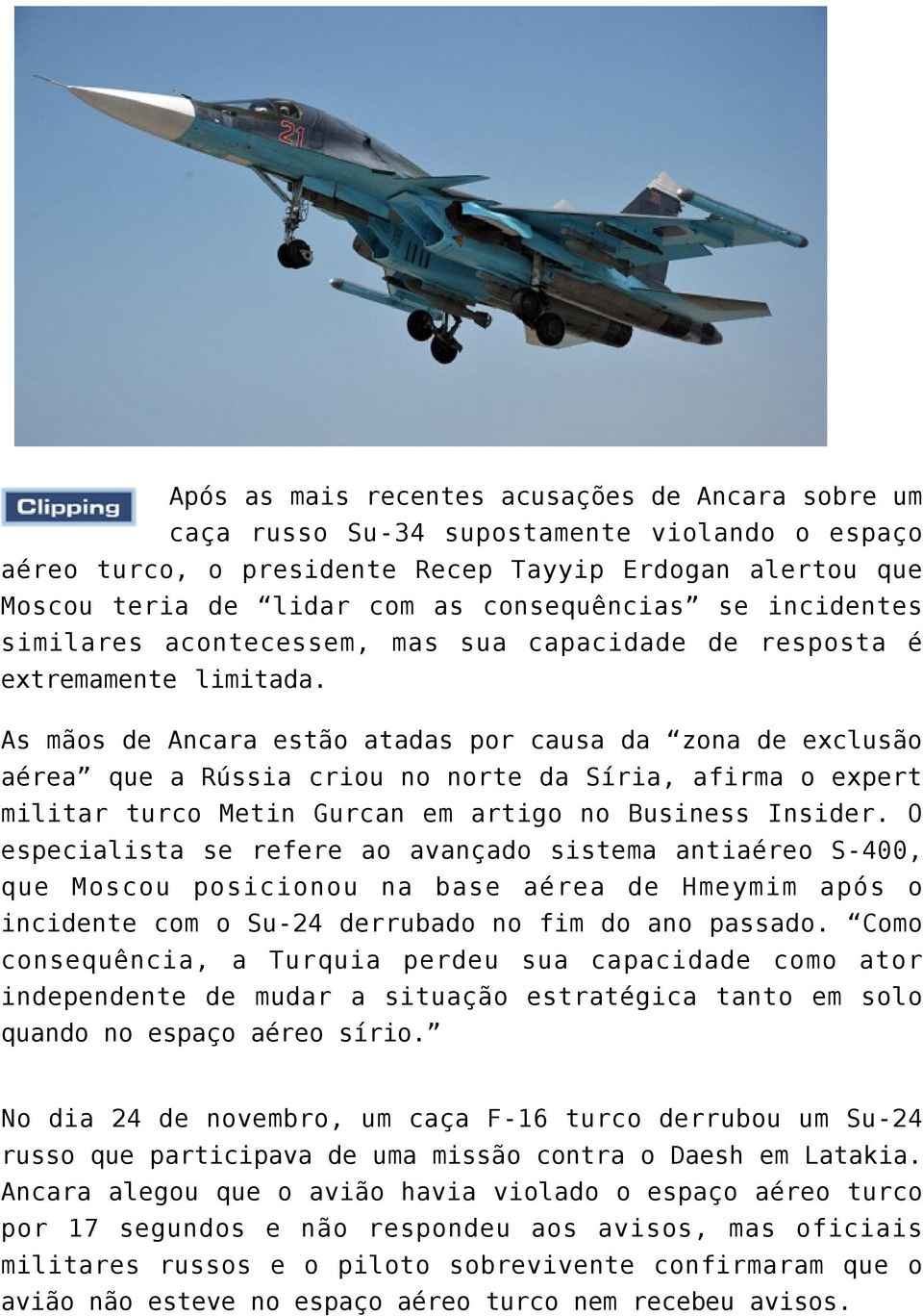As mãos de Ancara estão atadas por causa da zona de exclusão aérea que a Rússia criou no norte da Síria, afirma o expert militar turco Metin Gurcan em artigo no Business Insider.