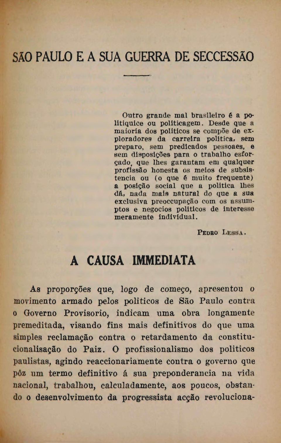 profissão honesta os meios de subsistência ou (o que é muito frequente) a posição social que a politica lhes dft, nada mais natural do que a sua exclusiva preoccupação com os assumptos e negócios