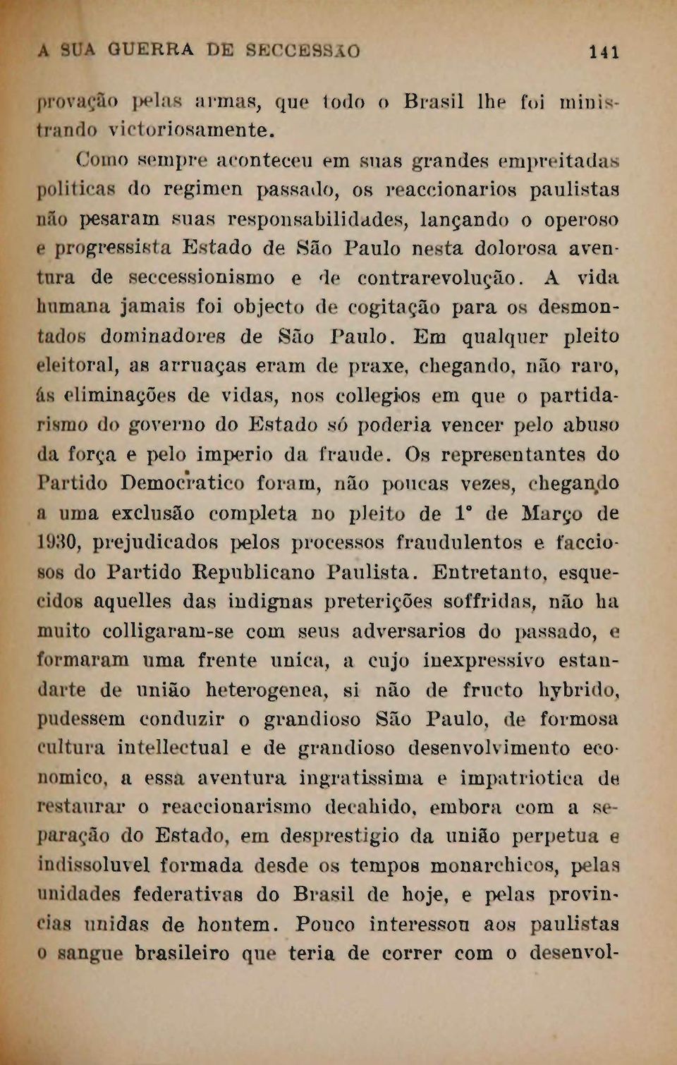 nesta dolorosa aventura de seccessionismo e de contrarevolução. A vida humana jamais foi objecto de cogitação para os desmontados dominadores de São Paulo.