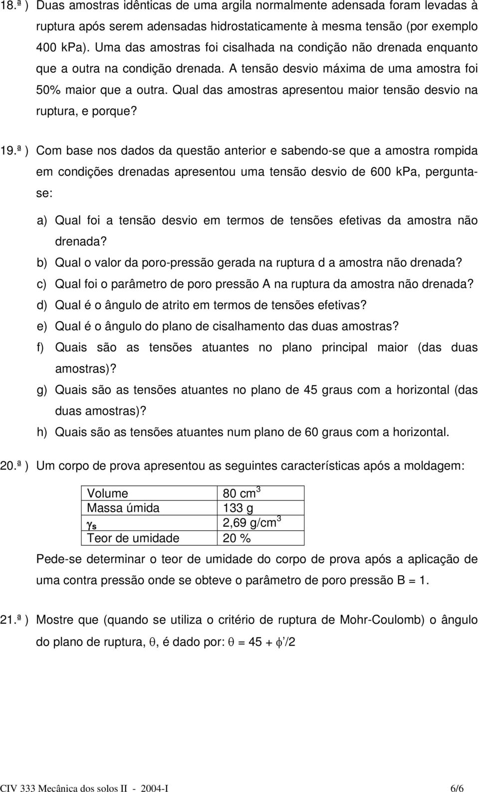 Qual das amstras apresentu mair tensã desvi na ruptura, e prque? 19.