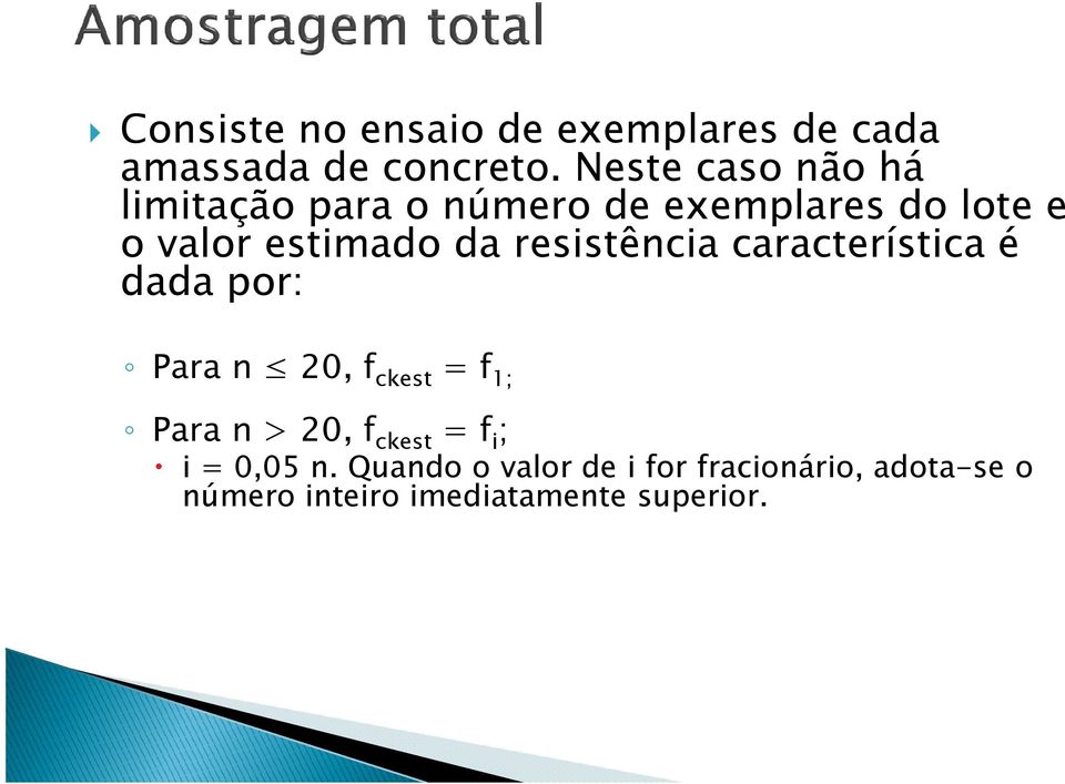 resistência característica é dada por: Para n 20, f ckest = f 1; Para n > 20, f ckest