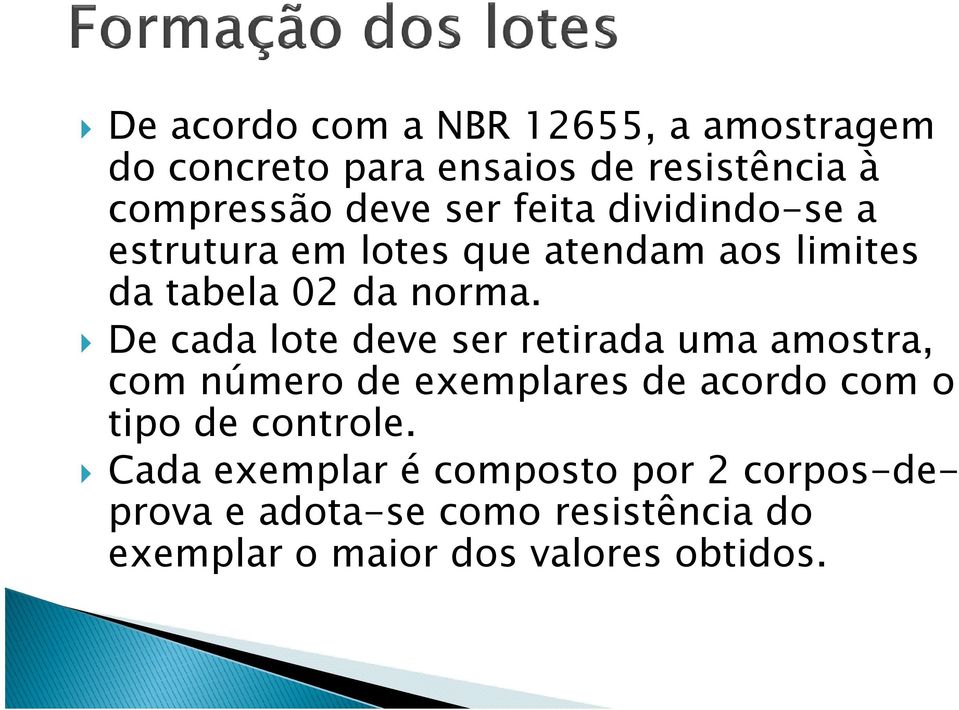 De cada lote deve ser retirada uma amostra, com número de exemplares de acordo com o tipo de controle.