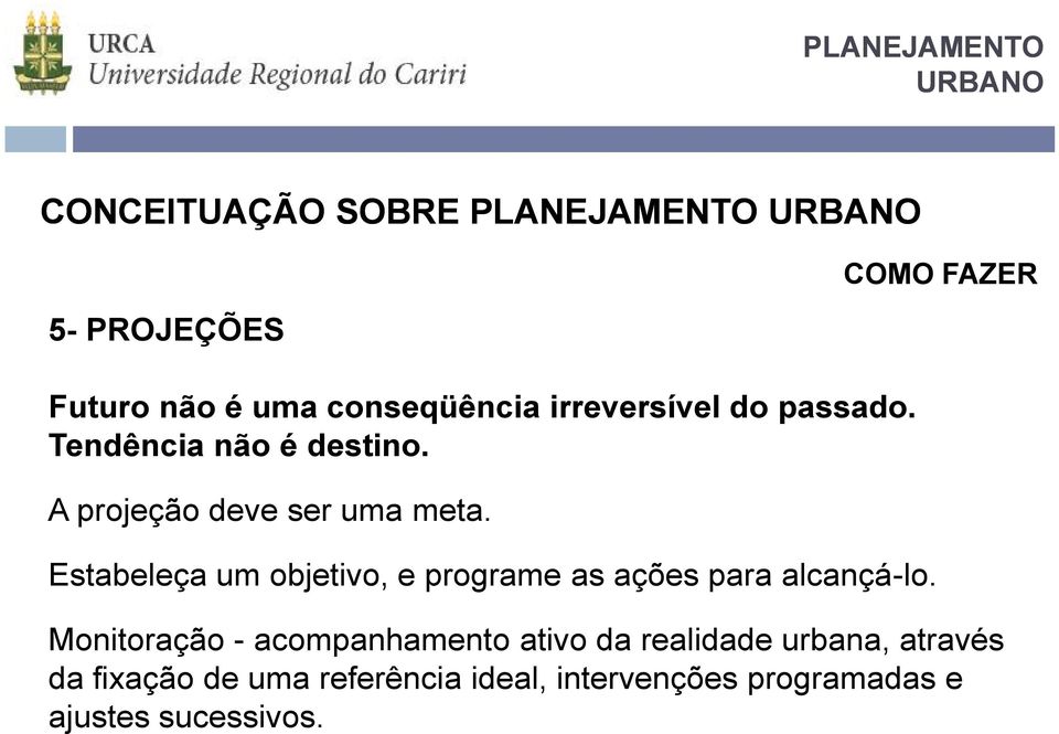 Estabeleça um objetivo, e programe as ações para alcançá-lo.