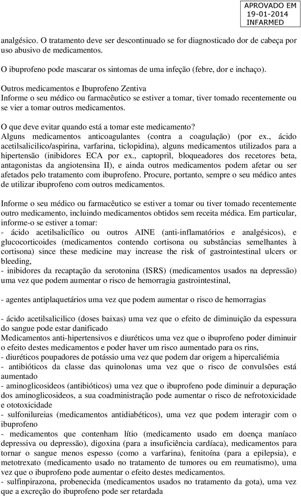 O que deve evitar quando está a tomar este medicamento? Alguns medicamentos anticoagulantes (contra a coagulação) (por ex.