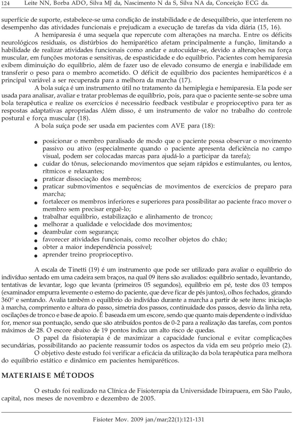 16). A hemiparesia é uma sequela que repercute com alterações na marcha.