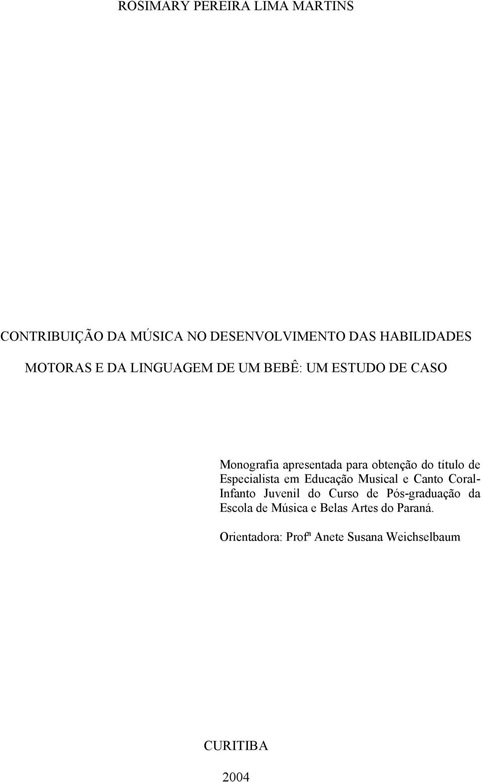 Especialista em Educação Musical e Canto Coral- Infanto Juvenil do Curso de Pós-graduação da