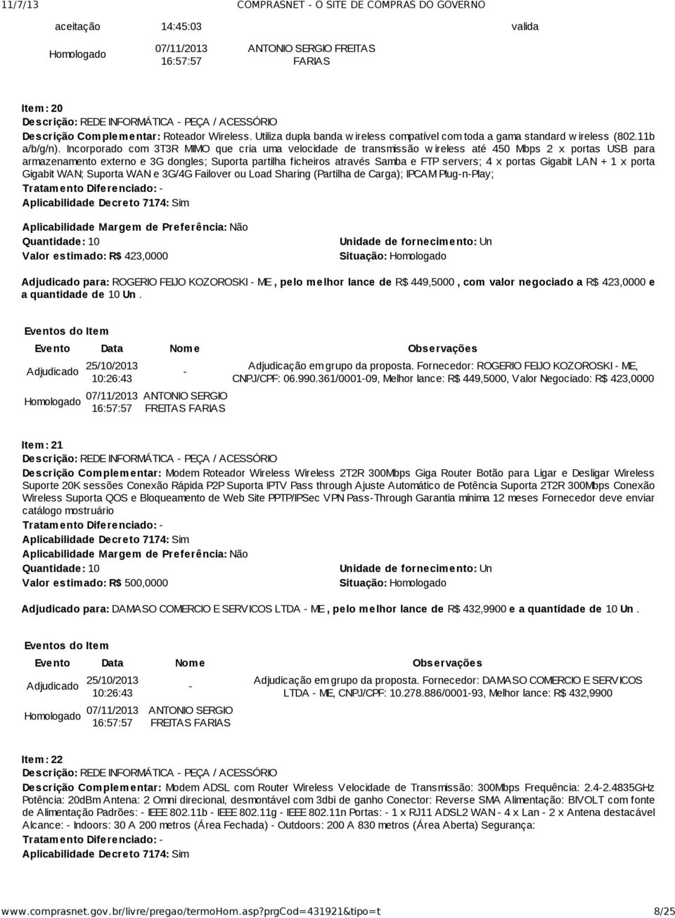 Incorporado com 3T3R MIMO que cria uma velocidade de transmissão w ireless até 450 Mbps 2 x portas USB para armazenamento externo e 3G dongles; Suporta partilha ficheiros através Samba e FTP servers;