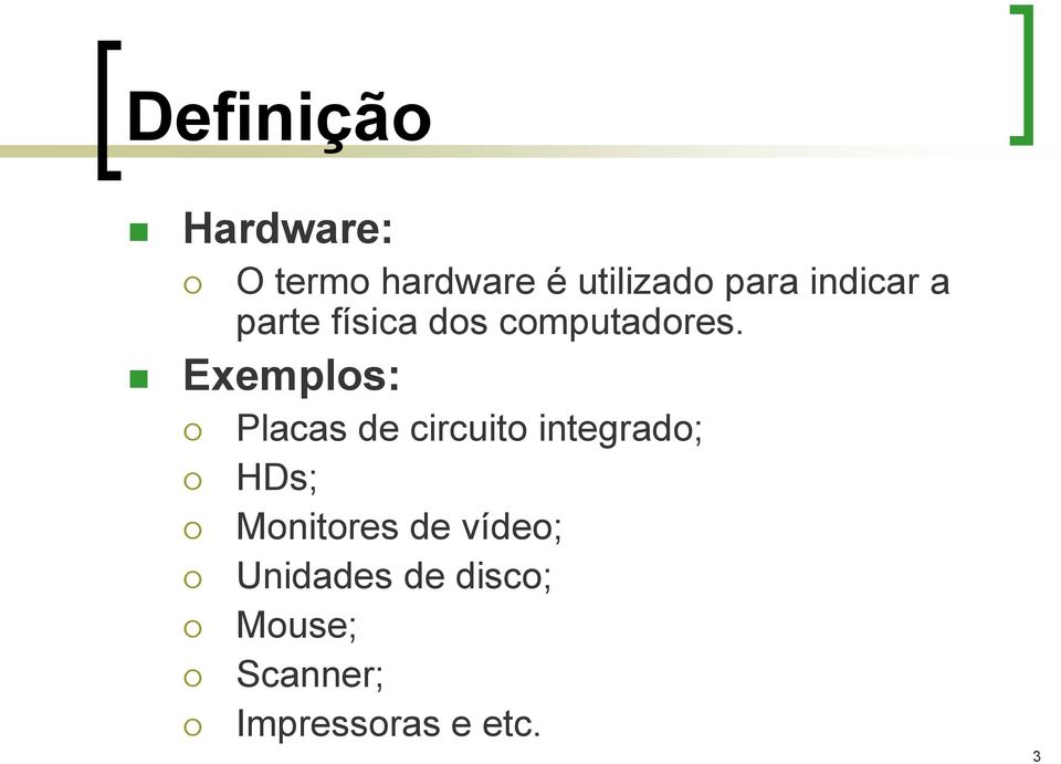 Exemplos: Placas de circuito integrado; HDs;