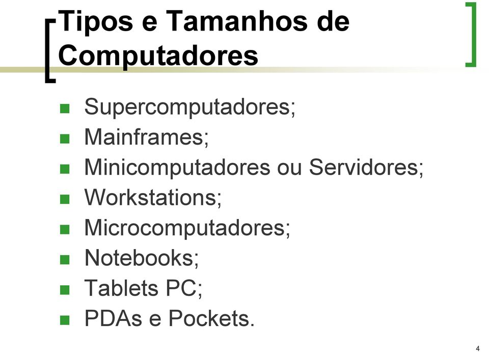 Minicomputadores ou Servidores;