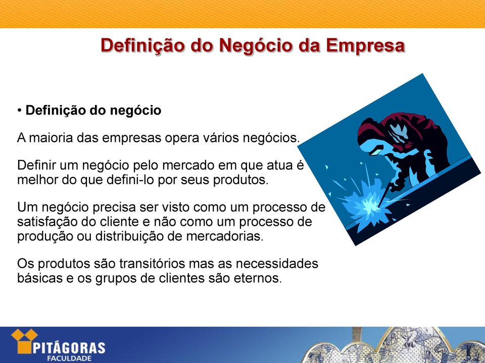 Um negócio precisa ser visto como um processo de satisfação do cliente e não como um processo de