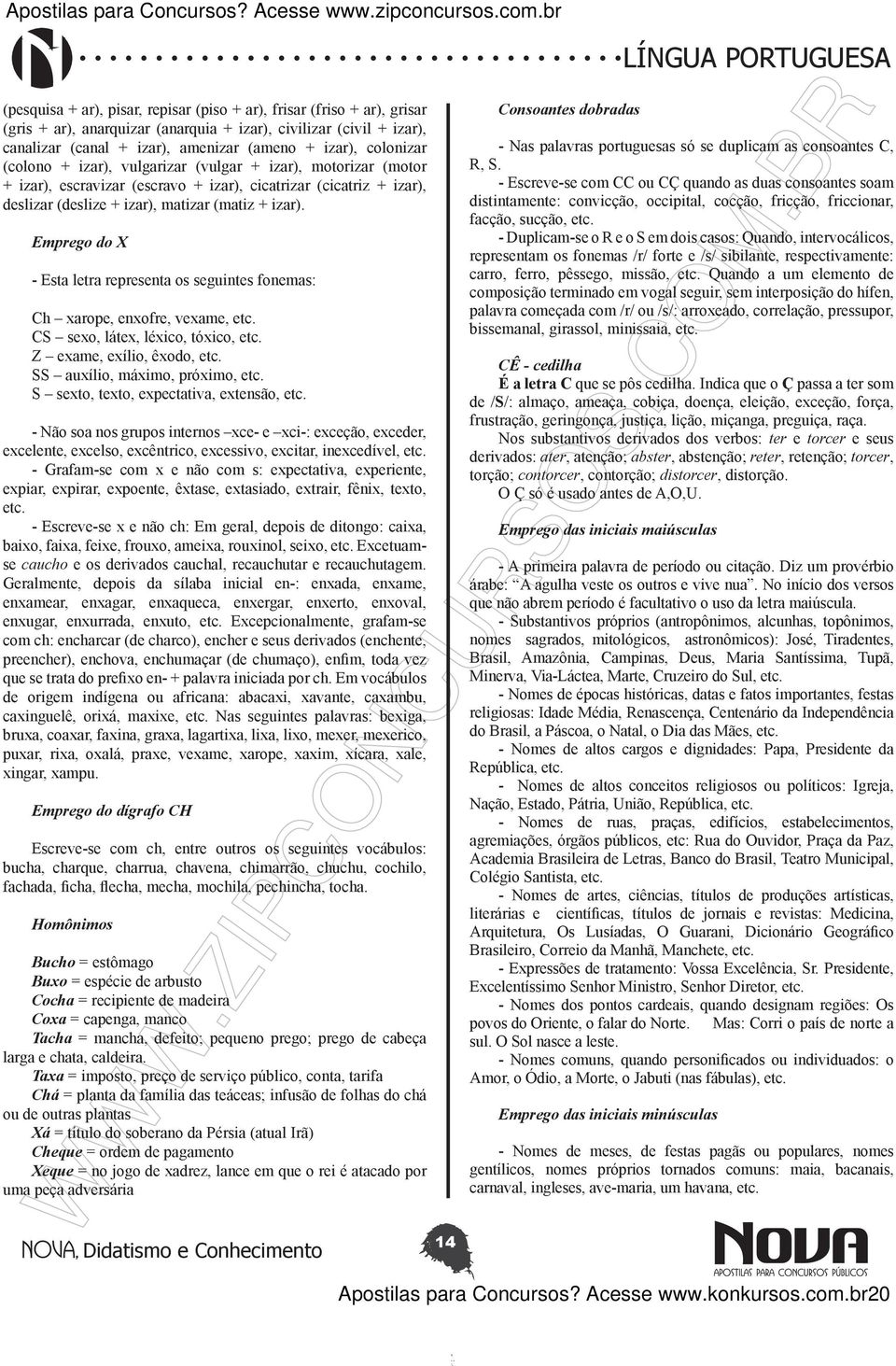 Emprego do X - Esta letra representa os seguintes fonemas: Ch xarope, enxofre, vexame, etc. CS sexo, látex, léxico, tóxico, etc. Z exame, exílio, êxodo, etc. SS auxílio, máximo, próximo, etc.