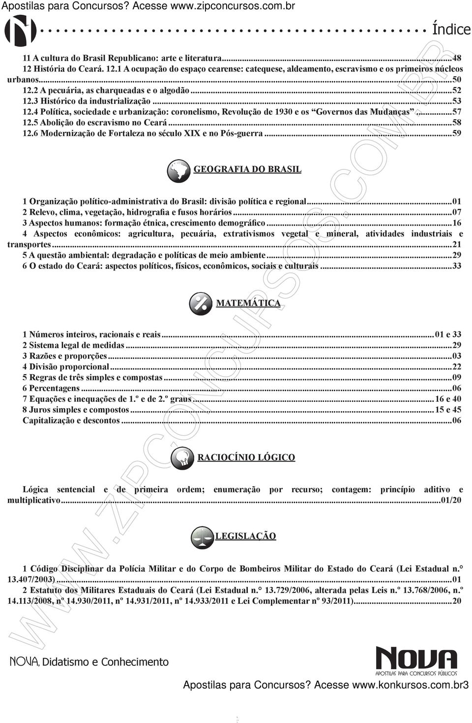 5 Abolição do escravismo no Ceará...58 12.6 Modernização de Fortaleza no século XIX e no Pós-guerra...59 GEOGRAFIA DO BRASIL 1 Organização político-administrativa do Brasil: divisão política e regional.