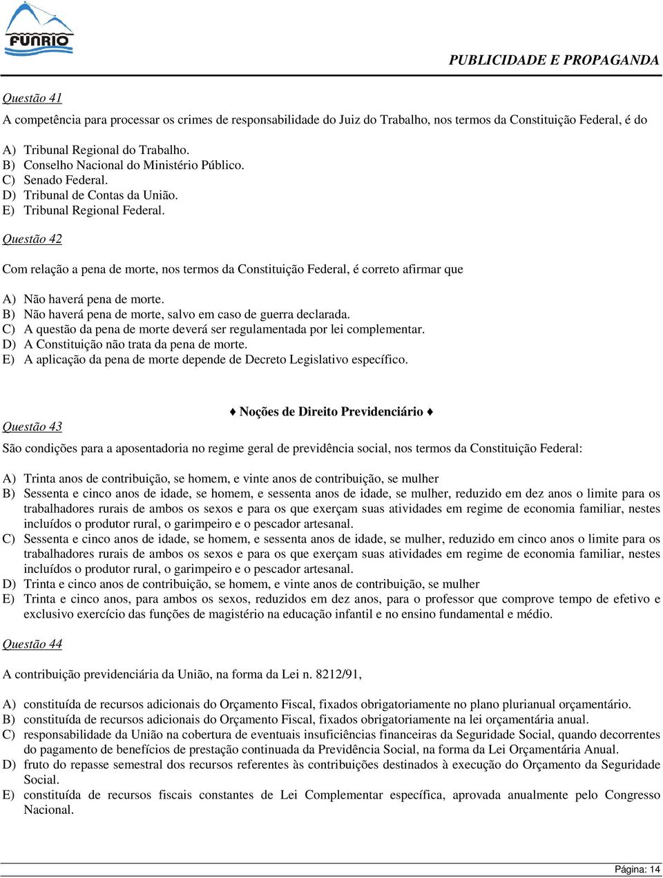 Questão 42 Com relação a pena de morte, nos termos da Constituição Federal, é correto afirmar que A) Não haverá pena de morte. B) Não haverá pena de morte, salvo em caso de guerra declarada.