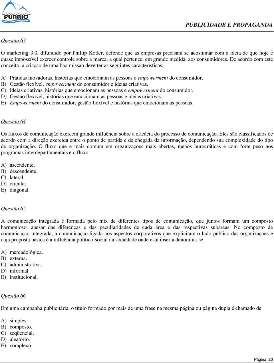 consumidores. De acordo com este conceito, a criação de uma boa missão deve ter as seguintes características: A) Práticas inovadoras, histórias que emocionam as pessoas e empowerment do consumidor.