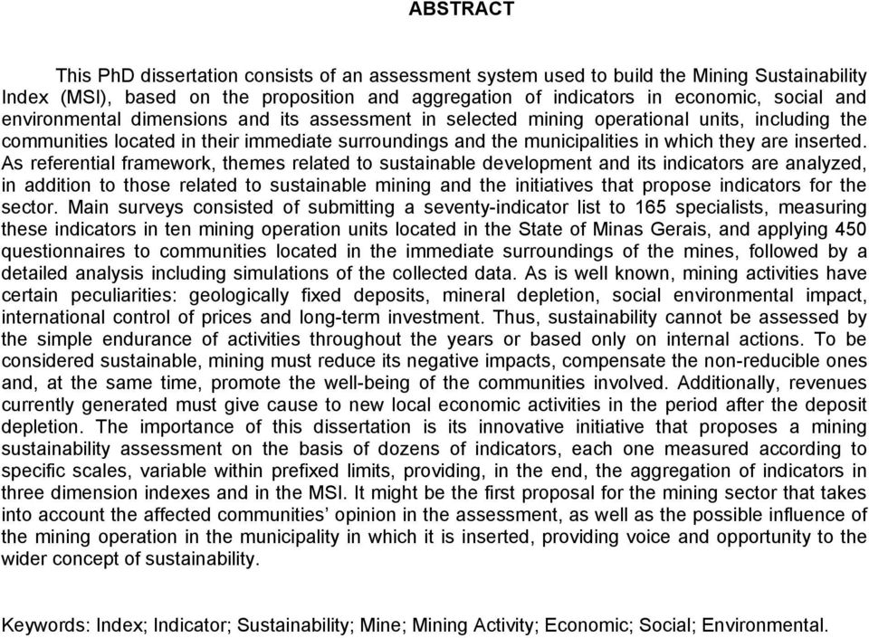 As referential framework, themes related to sustainable development and its indicators are analyzed, in addition to those related to sustainable mining and the initiatives that propose indicators for
